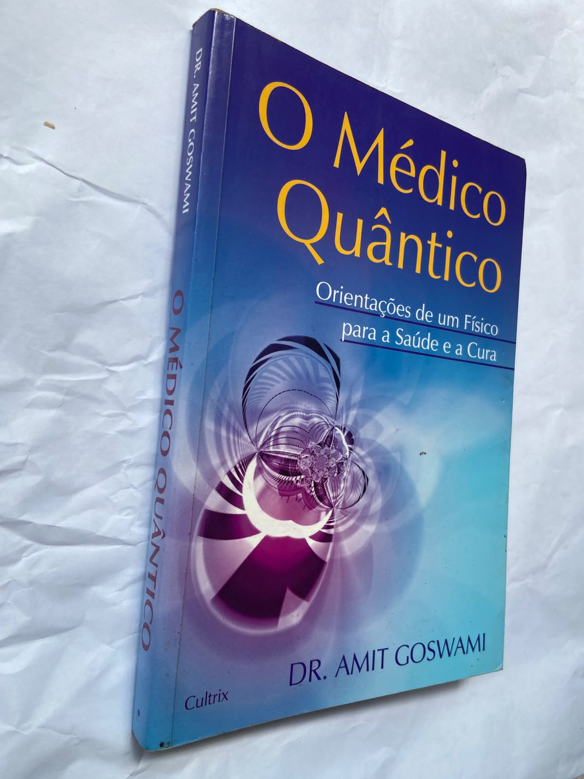 O Médico Quântico Orientações de um Físico para a Saúde e a Cura