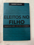 Eleitos no Filho um Estudo Sobre a Doutrina da Elição